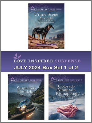 cover image of Love Inspired Suspense July 2024--Box Set 1 of 2/Crime Scene Secrets/Suspicious Homicide/Colorado Mountain Kidnapping